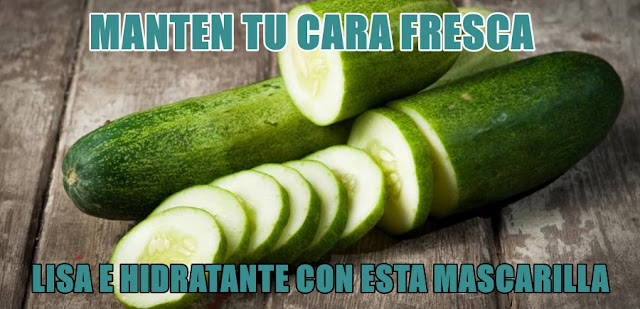 MANTÉN TU CARA FRESCA, LISA E HIDRATANTE CON ESTA MASCARILLA DE PEPINO MANTÉN TU CARA FRESCA, LISA E HIDRATANTE CON ESTA MASCARILLA DE PEPINO