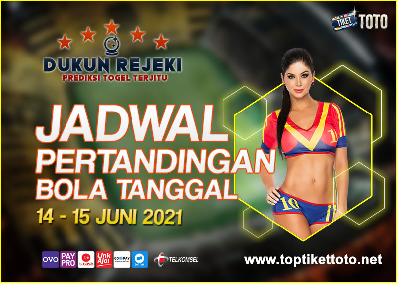 JADWAL PERTANDINGAN BOLA 14 – 15 JUNI 2021