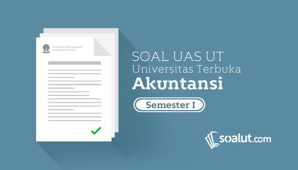 teman Mahasiswa akan melaksanakan Ujian Akhir Semester atau UAS Soal UT:  Soal Ujian UT Akuntansi Semester 1 Lengkap Dengan Kunci Jawaban