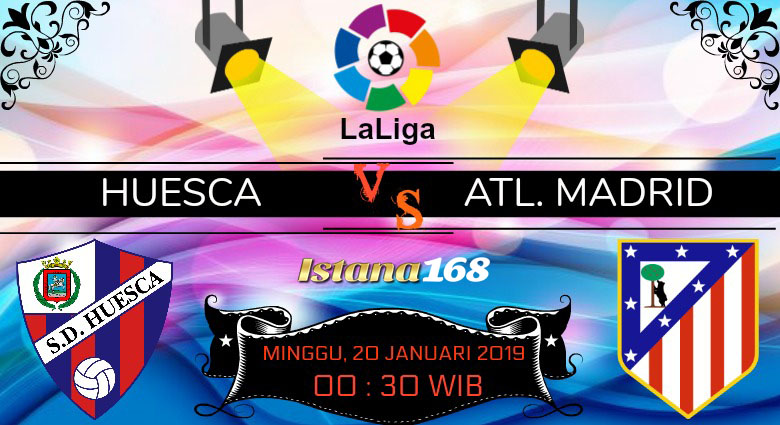 Prediksi Huesca vs Atl. Madrid 20 Januari 2019