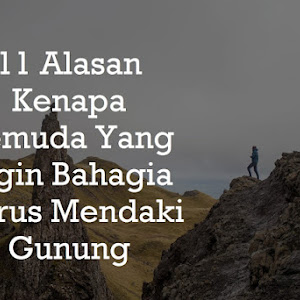Alasan Kenapa Pemuda Yang Ingin Bahagia Harus Mendaki Gunung Alasan Kenapa Pemuda Yang Ingin Bahagia Harus Mendaki Gunung