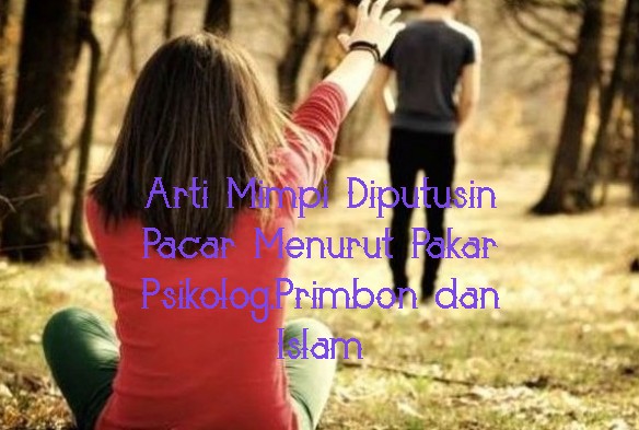Arti Mimpi Diputusin Pacar Menurut Pakar Psikolog Primbon Dan Islam