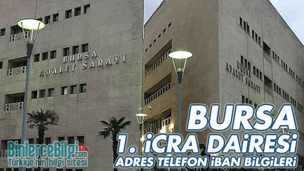 Bursa 1. İcra Dairesi Adresi, Telefonu, İban Numarası Bursa 1. İcra Dairesi Adresi, Telefonu, İban Numarası