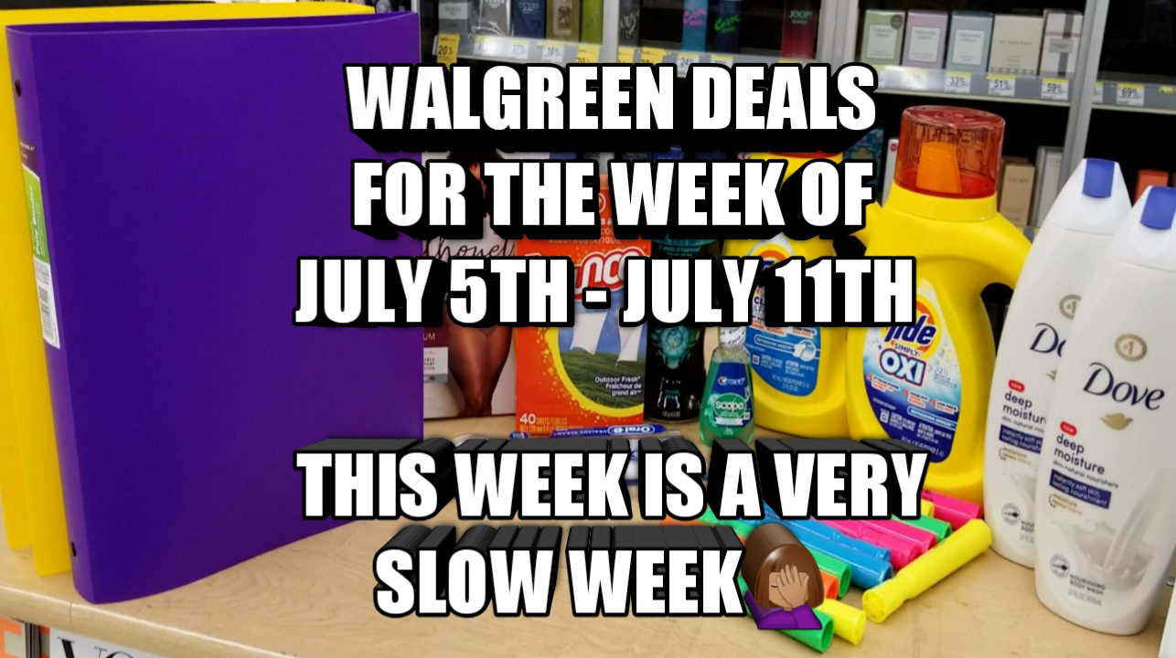 WALGREEN DEALS FOR THE WEEK OF JULY 5TH JULY 11