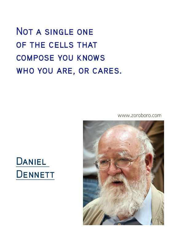 Daniel C. Dennett Quotes. Inspirational Quotes, Daniel C. Dennett Science/Evolution Quotes, Daniel C. Dennett Free-will Quotes, Daniel C. Dennett Happiness Quotes, Purpose Quotes, Daniel C. Dennett Life Quotes. Daniel Dennett Philosophy