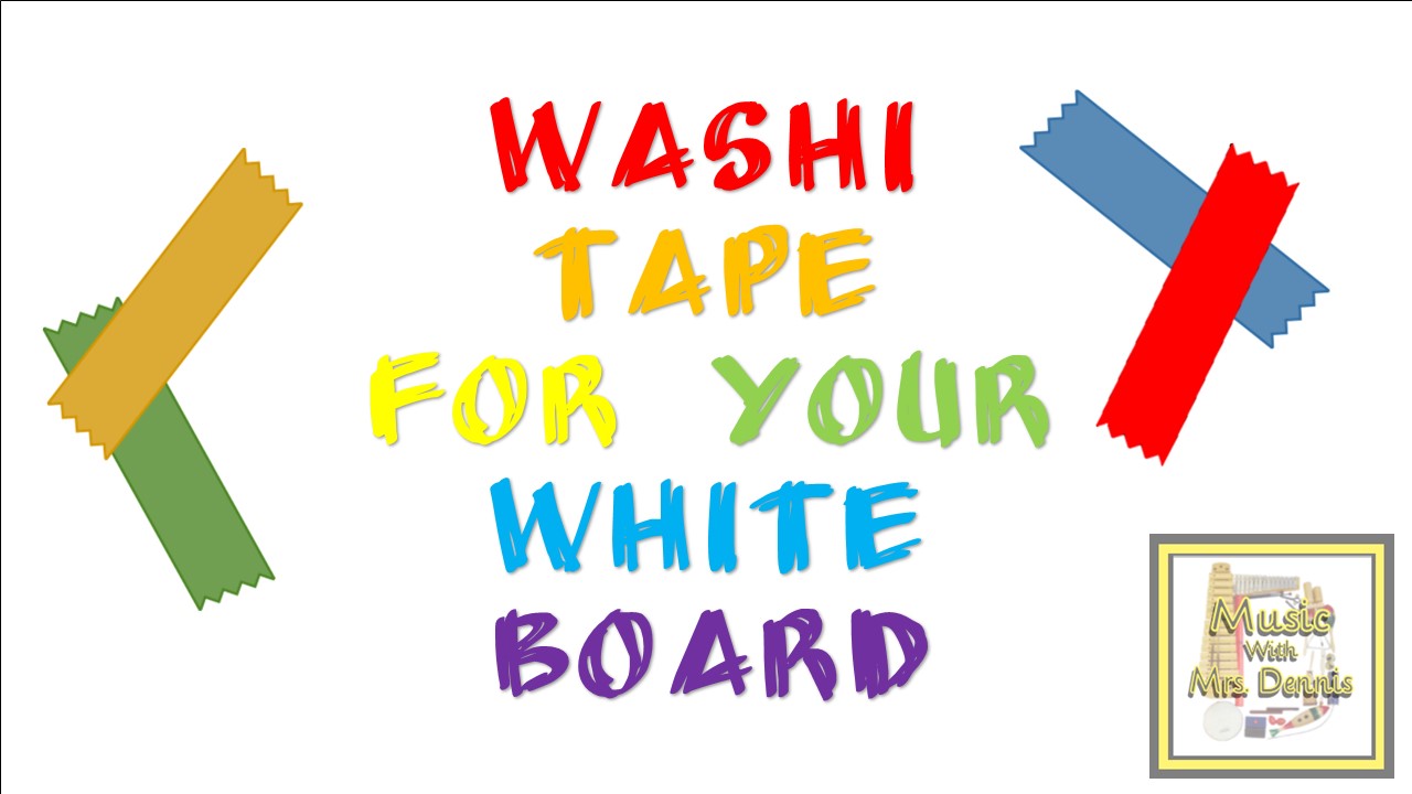 Music with Mrs. Dennis: Washi Tape for your Whiteboard