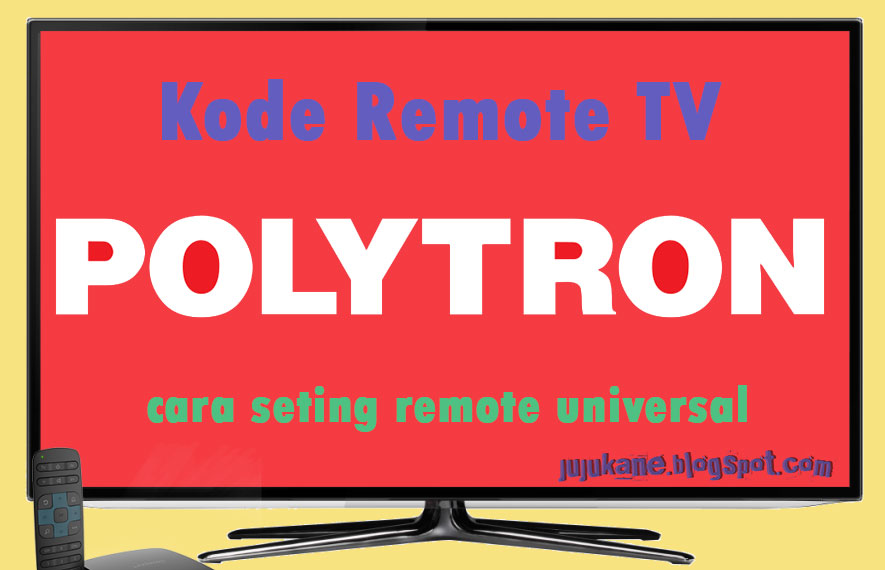 Kode Remote TV Polytron Cara Setting Remote Universal