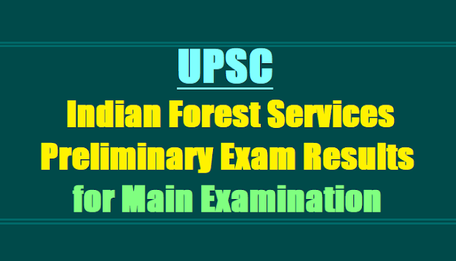 UPSC Indian Forest Services (Preliminary) Exam Results 2018 for Main Examination UPSC Indian Forest Services (Preliminary) Exam Results 2018 for Main Examination