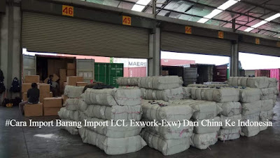 #Cara Import Barang (Import LCL ExWork-EXW) Dari China ke Indonesia