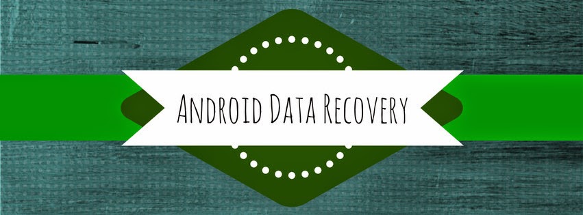 Android Data Recovery and Android Tips