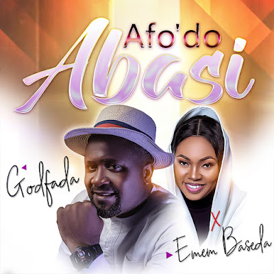 Afo’do Abasi – Godfada Ft. Emem Baseda