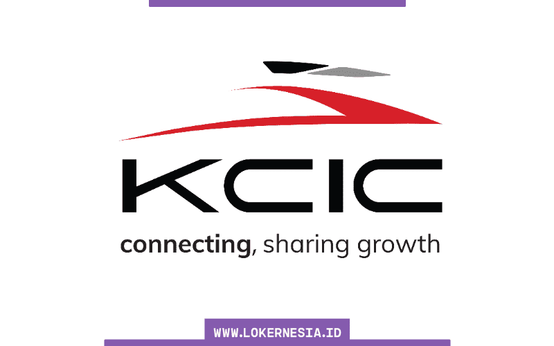 Lowongan Kerja KCIC Jakarta Agustus 2021 - Lokernesia.id