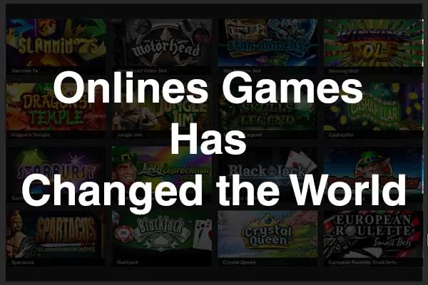 Onlines Games Has Changed the World : eAskme
