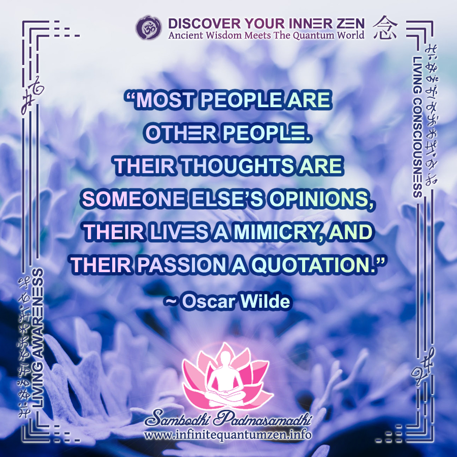 Most people are other people, their thoughts are someone else's opinions, their lives a mimicry - Oscar Wilde - Infinite Quantum Zen, Success Life Quotes