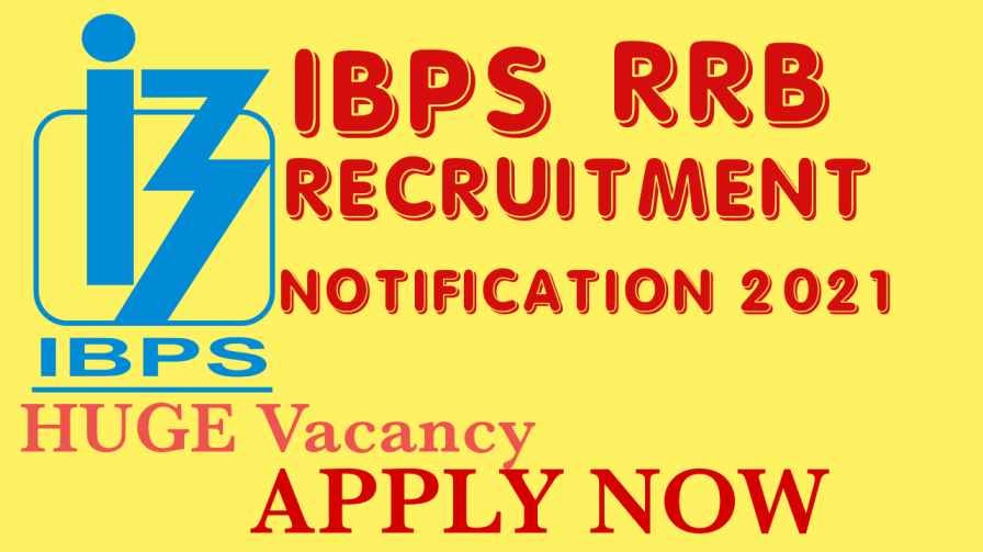 IBPS RRB RECRUITMENT NOTIFICATION 2021 Huge Vacancy, Apply Online