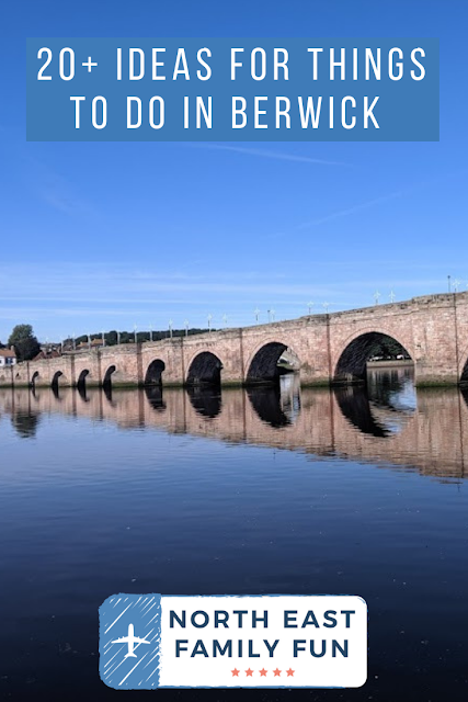 20+ Ideas for things to do in Berwick-upon-Tweed (includes free and rainy day ideas).