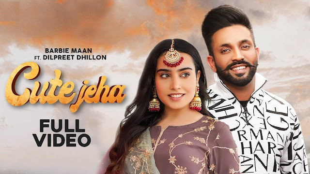 Cute Jeha Song Lyrics - Barbie Maan Ft Dilpreet Dhillon | Sharry Nexus | Kirat Gill | New Punjabi Song Lyrics Planet