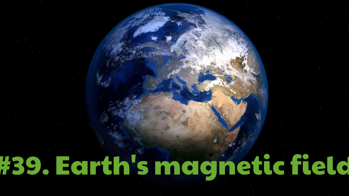 39. How earth's field works?how earth's field