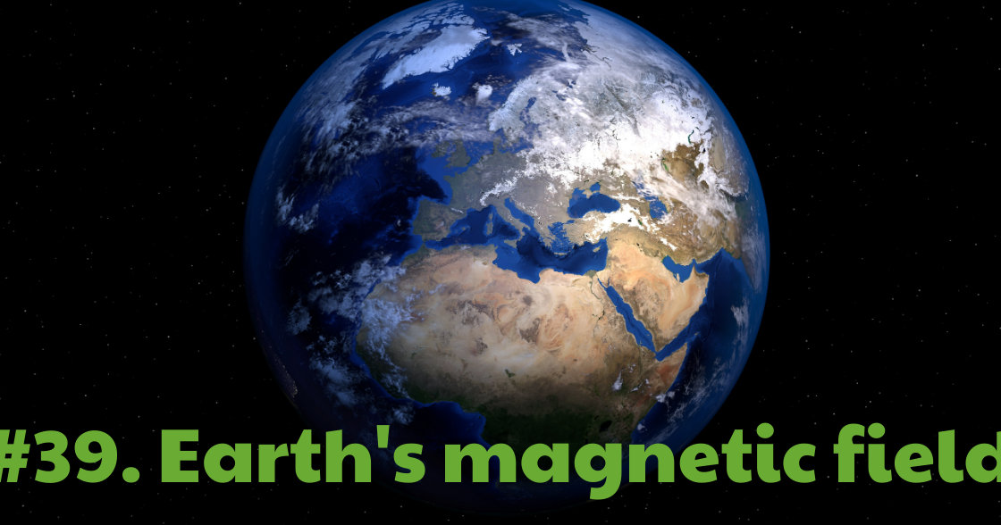39. How earth's field works?how earth's field