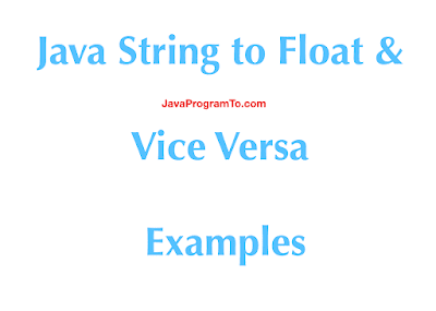 Java String to Float & Float to String Examples