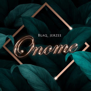 Blaq Jerzee – Onome