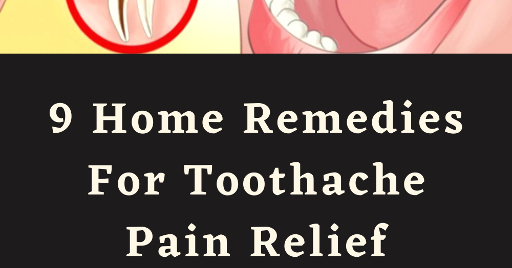 9 Home Remedies For Toothache Pain Relief