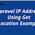 Laravel IP Address Using Get Location Example