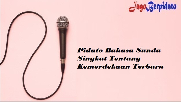 Pidato Bahasa Sunda Singkat Tentang Kemerdekaan Terbaru Jago Berpidato Apa Yang Kamu Cari Ada Disini
