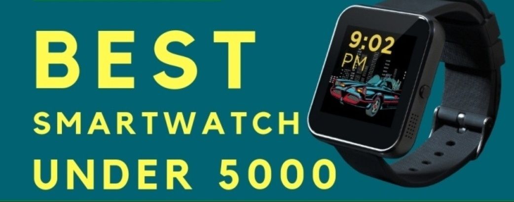 Best Smart Watches Under 5000 - 47Deal$