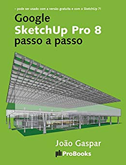 Google SketchUp Pro 8 passo a passo - João Gaspar Google SketchUp Pro 8 passo a passo - João Gaspar