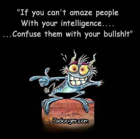 If-you-cant-amaze-people-with-your-intelligence-Confuse-them-with-your-bullshit!.jpg
