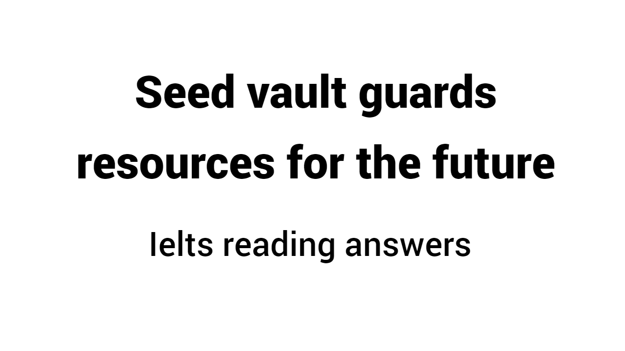 Seed vault guards resources for the future reading answers ieltscuecard