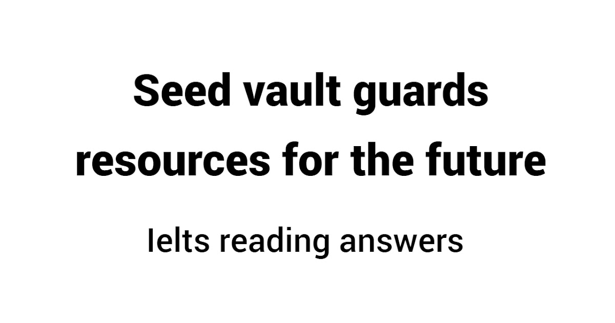 Seed vault guards resources for the future reading answers ieltscuecard
