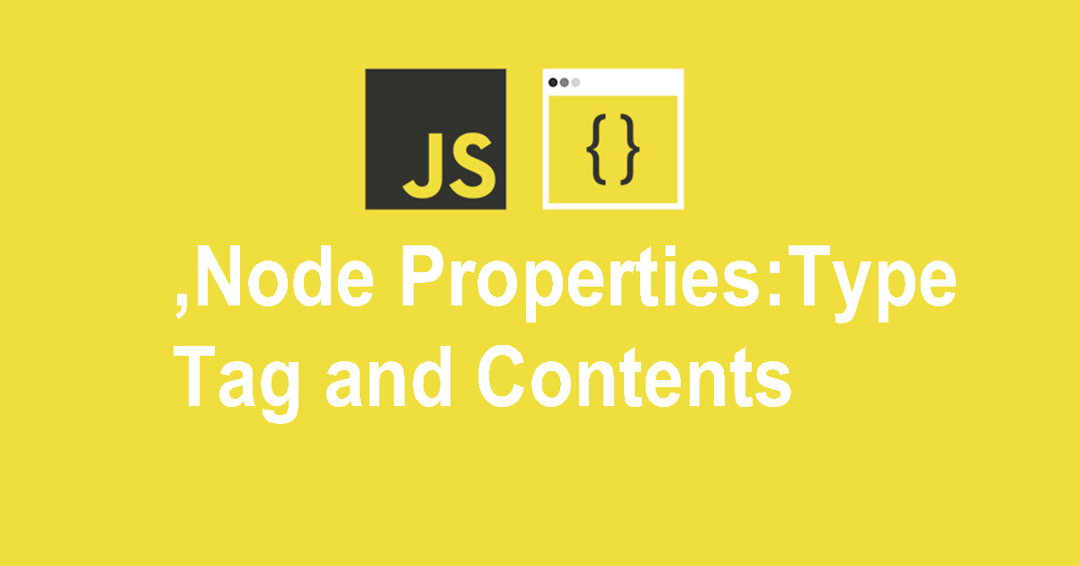 Node Properties:Type, Tag and Contents