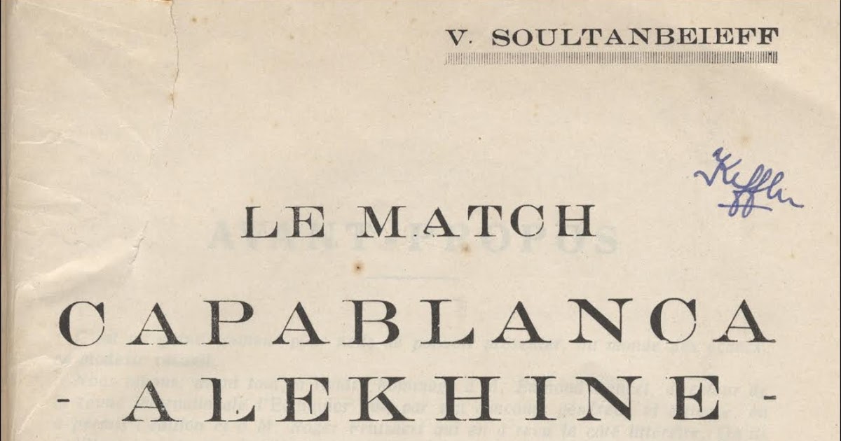 Chess Book Chats: Le Match: Capablanca-Alekhine: Buenos Aires 1927