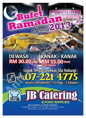 JB Catering & Food Supplies   Bufet Ramadan 2013  Dewasa RM30 nett  Kanak-kanak RM15 nett  Untuk tempahan :07 221 4775