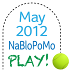 May 2012 NaBloPoMo PLAY!