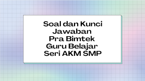 Soal Dan Kunci Jawaban Kuis Pra Bimtek Guru Belajar Seri Akm Tingkat Smp Didno76 Com