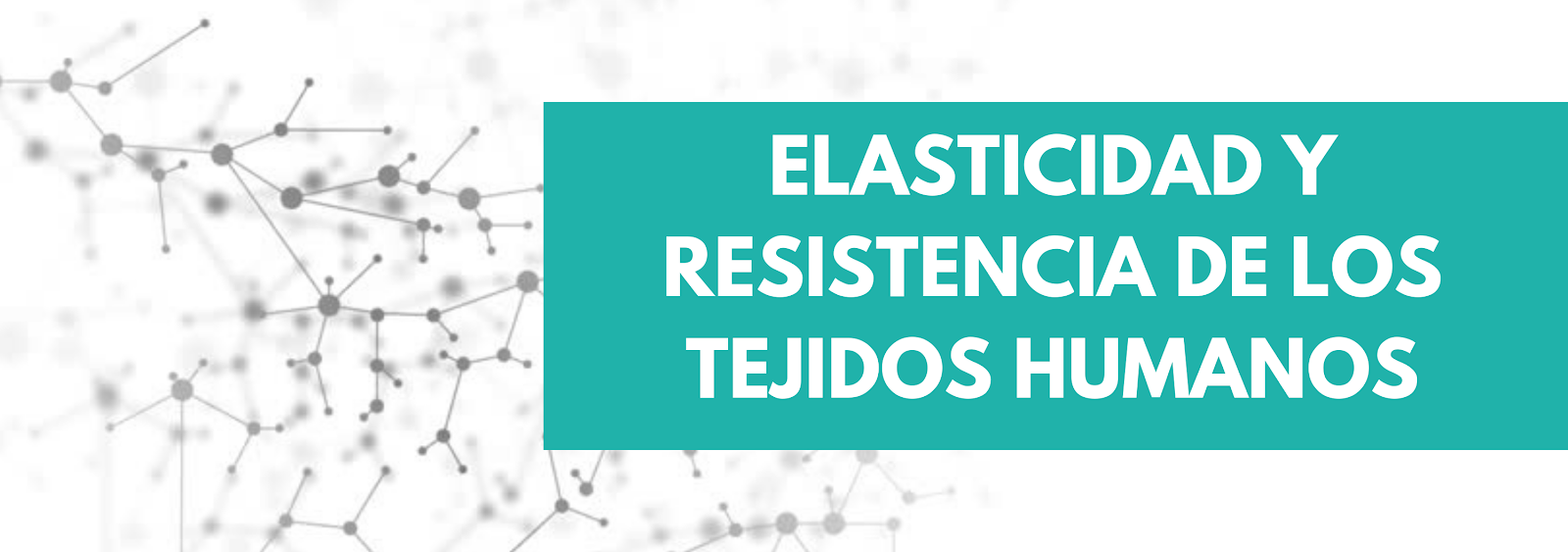 BIOFÍSICA UNIVERSIDAD DE GUAYAQUIL ELASTICIDAD Y RESISTENCIA DE LOS TEJIDOS HUMANOS BIOFÍSICA UNIVERSIDAD DE GUAYAQUIL ELASTICIDAD Y RESISTENCIA DE LOS TEJIDOS HUMANOS