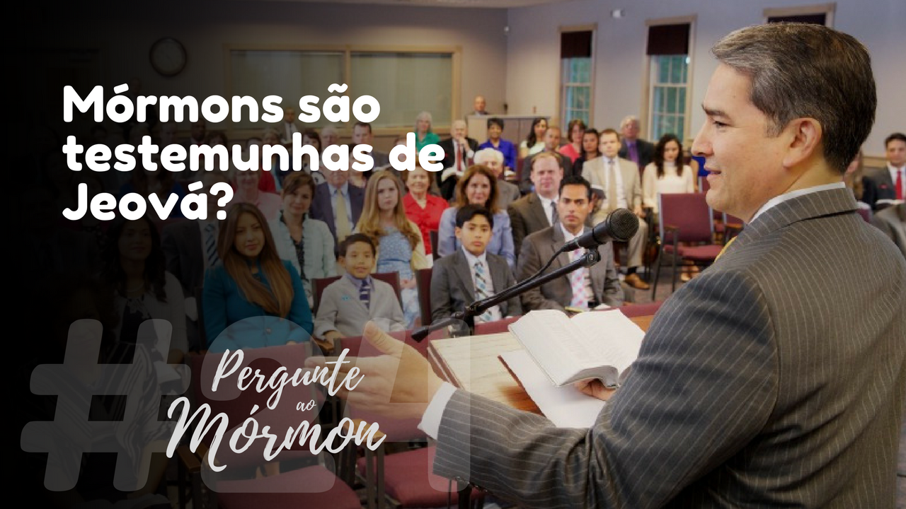 Mórmons são testemunhas de Jeová? Mórmons são testemunhas de Jeová?