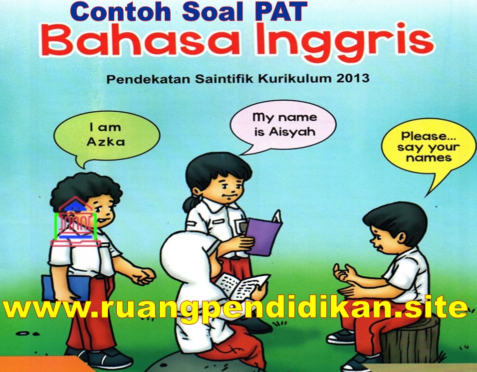 Soal Dan Kunci Jawaban Pat Ukk Bahasa Inggris Kelas 6 Sd Mi Kurikulum 2013 Ruang Pendidikan