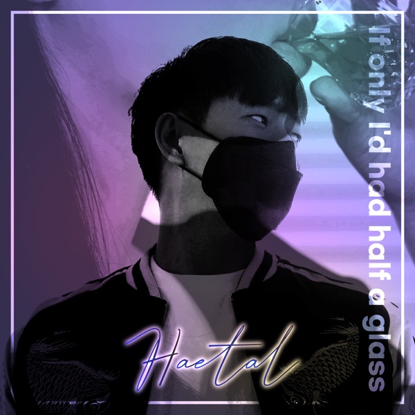 Haetal – If only I’d had half a glass – Single