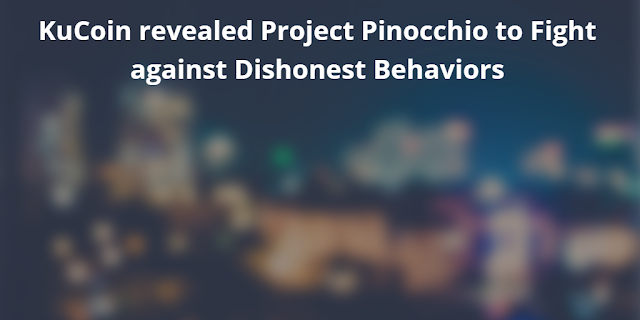 KuCoin revealed Project Pinocchio to Fight against Dishonest Behaviors for Blockchain Industry