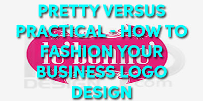 Pretty Versus Practical - How to Fashion Your Business Logo Design