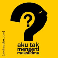 WELCOME TO MY WORLD \(´ `)/ \(´ `)/ \(´ `)/: aku tak mengerti