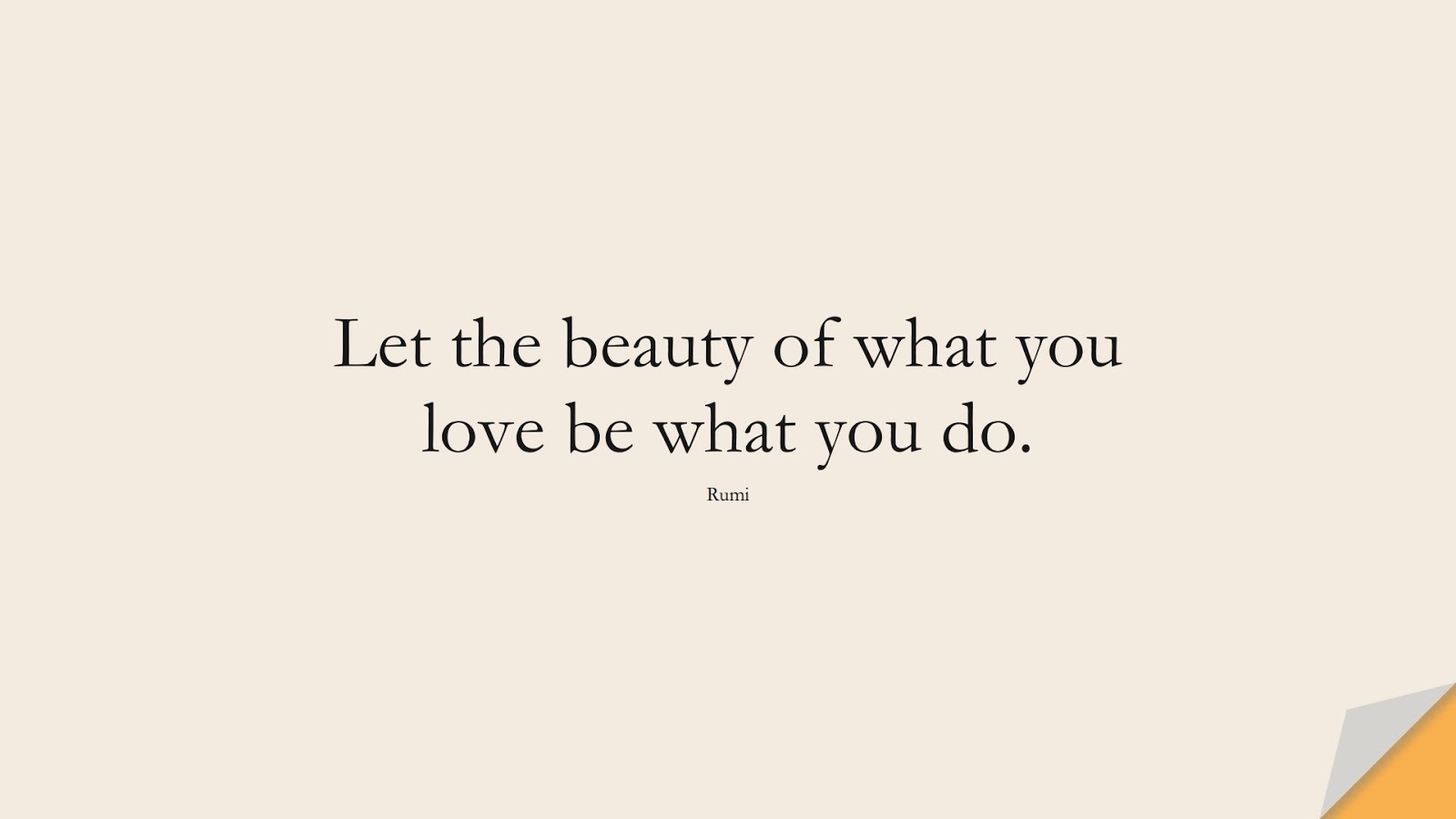 Let the beauty of what you love be what you do. (Rumi);  #LoveQuotes