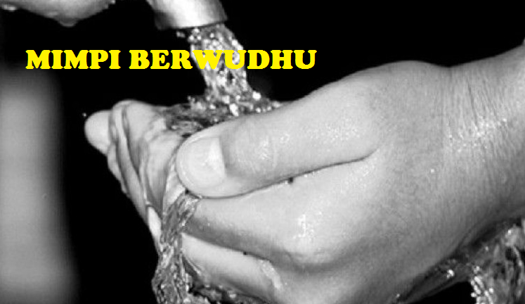 Makna Dan Arti Mimpi Berwudhu Yang Sebenarnya Tabir Dakwah Makna Dan Arti Mimpi Berwudhu Yang Sebenarnya Tabir Dakwah
