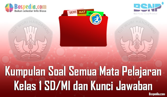 Kumpulan Soal Semua Mata Pelajaran Kelas 1 SD/MI dan Kunci Jawaban