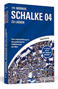 111 Gründe, Schalke 04 zu lieben: Eine Liebeserklärung an den großartigsten Fußballverein der Welt