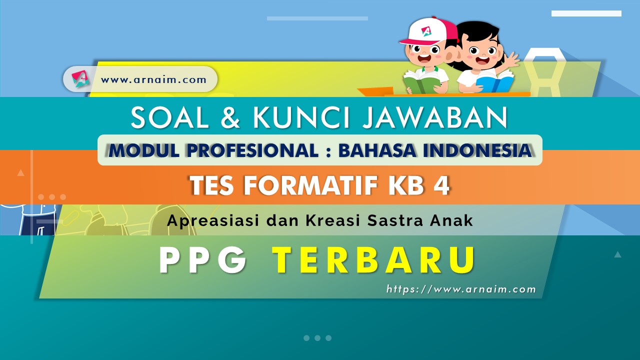 ARNAIM.COM - Soal dan Kunci Jawaban Tes Formatif Modul Bahasa Indonesia KB 4 PPG Terbaru ARNAIM.COM - Soal dan Kunci Jawaban Tes Formatif Modul Bahasa Indonesia KB 4 PPG Terbaru